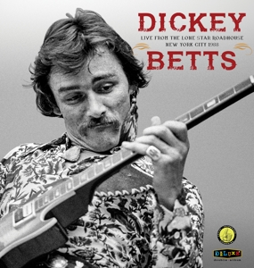 Betts, Dickey – Live From the Lone Star Roadhouse New York City 1988