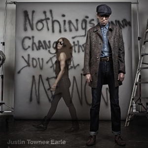 Earle, Justin Townes – Nothing's Gonna Change the Way You Feel About Me Now