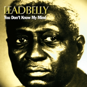 Leadbelly – You Don't Know My Mind