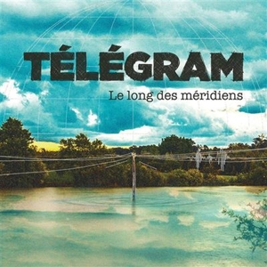 Telegram – Le Long Des Meridiens