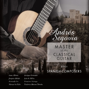 Segovia, Andres – Master of the Classical Guitar