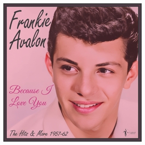 Avalon, Frankie – Because I Love You: the Hits and More 1957-62