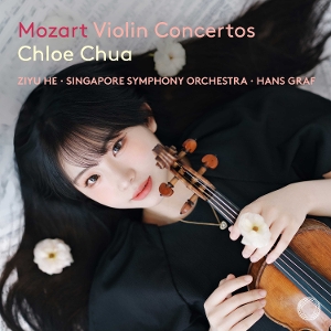 Chua, Chloe & Ziyu He & Hans Graf & Singapore Symphony Orchestra – Mozart: Violin Concertos
