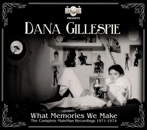 Gillespie, Dana – What Memories We Make - the Complete Mainman Recordings 1971-74