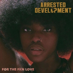 Arrested Development – For the Fkn Love