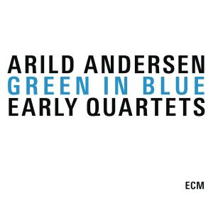 Andersen, Arild – Green In Blue -Early Quartets