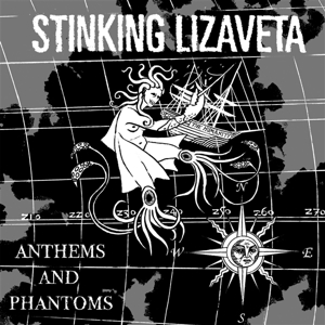 Stinking Lizaveta – Anthems and Phantoms