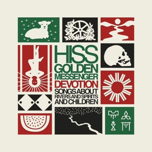 Hiss Golden Messenger – Devotion: Songs About Rivers and Spirits and Child