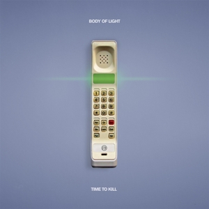 Body of Light – Time To Kill