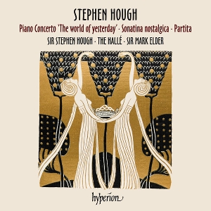 Hough, Stephen & the Halle & Mark Elder – Stephen Hough: Piano Concerto 'the World of Yesterday' - Sonatina Nostaligica - Partita