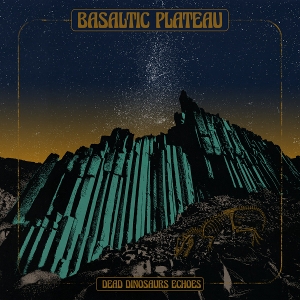 Basaltic Plateau – Dead Dinosaurs Echoes