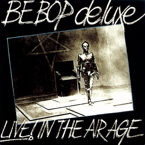 Be Bop Deluxe – Live! In the Air Age