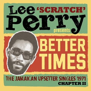 V/A – Lee Scratch Perry Presents Better Times - the Jamaican Upsetter Singles 1971 Chapter Ii