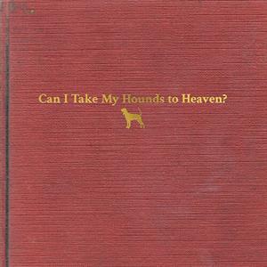 Childers, Tyler – Can I Take My Hounds To Heaven