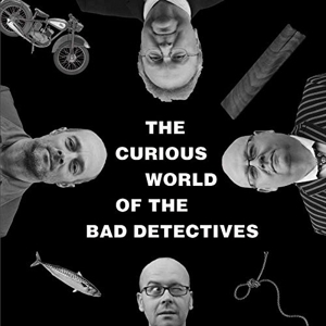 Bad Detectives, the – The Curious World of...