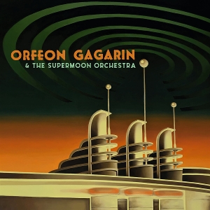 Gagarin, Orfeon – Orfeon Gagarin & the Supermoon Orchestra