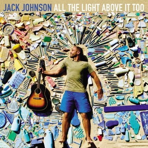 Johnson, Jack – All the Light Above It Too