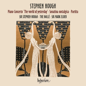 Hough, Stephen & the Halle & Mark Elder – Stephen Hough: Piano Concerto 'the World of Yesterday' - Sonatina Nostaligica - Partita