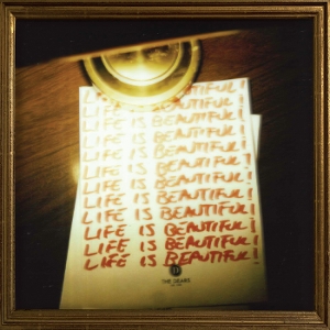 Dears – Life is Beautiful! Life is Beautiful! Life is Beautiful!