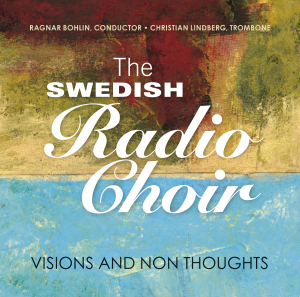 Swedish Radio Choir – Visions and Thoughts