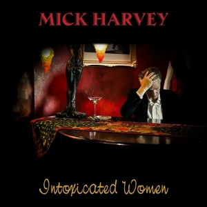 Harvey, Mick – Intoxicated Woman