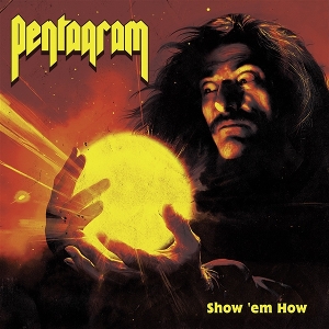 Pentagram – Show 'Em How
