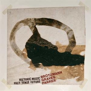 Brotzmann, Peter – Historic Music Past Tense Future