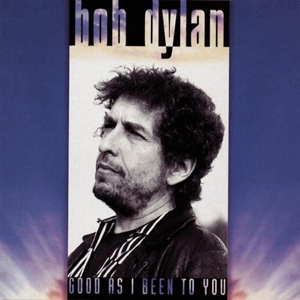Dylan, Bob – Good As I Been To You