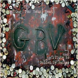 V/A – Sing For Your Meat: a Tribute To Guided By Voices