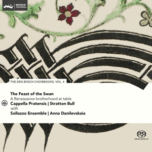 Cappella Pratensis & Stratton Bull & Sollazzo Ensemble – Feast of the Swan - Den Bosch Choirbook Vol. 4