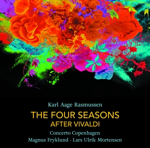 Concerto Copenhagen & Magnus Fryklund – Karl Aage Rasmussen: the Four Seasons - After Vivaldi