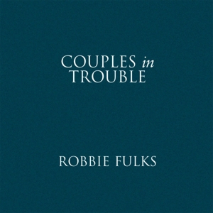 Fulks, Robbie – Couples In Trouble
