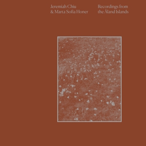 Chiu, Jeremiah & Marta Sofia Honer – Recordings From the Aland Islands