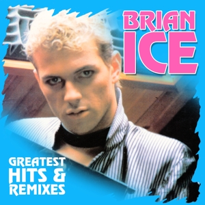 Ice, Brian – Greatest Hits & Remixes