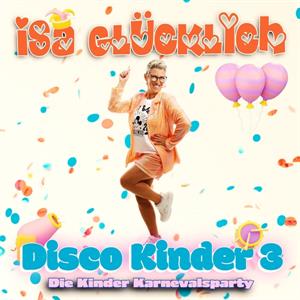 Glucklich, Isa – Disco Kinder 3 - Die Kinder Karnevalsparty