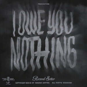 Record Setter – I Owe You Nothing
