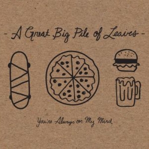 A Great Big Pile of Leaves – You're Always On My Mind