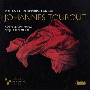 Cappella Mariana – Johannes Tourout: Portrait of an Imperial Cantor