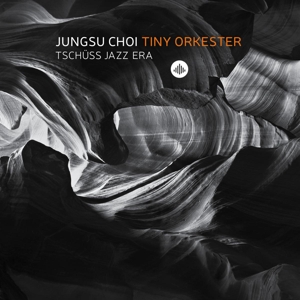 Choi, Jungsu -Tiny Orkester- – Tschuss Jazz Era