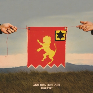 Blind Pilot – And Then Like Lions