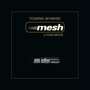 Mesh – Touring Skyward - a Tour Movie