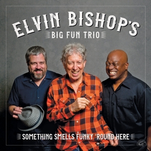 Bishop, Elvin -Big Fun Trio- – Something Smells Funky 'Round Here