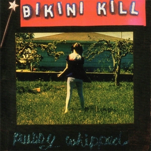 Bikini Kill – Pussy Whipped