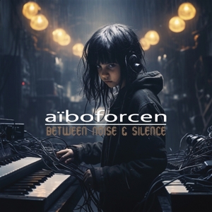 Aiboforcen – Between Noise & Silence