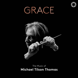 Thomas, Michael Tilson – Grace: the Music of Michael Tilson Thomas