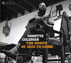 Coleman, Ornette – Shape of Jazz To Come + Change of the Century + Something Else!!!