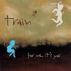 Train – For Me, It's You
