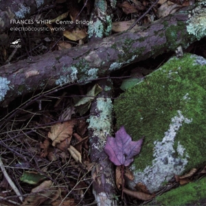 V/A – Frances White: Centre Bridge - Electroacoustic Wor