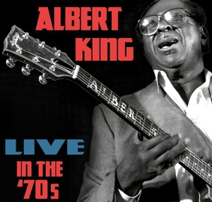 King, Albert – Live In the 70s