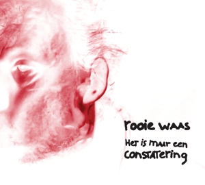 Rooie Waas – Het is Maar Een Constatering